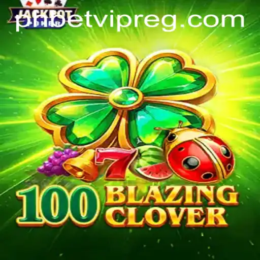 Discover the Exciting World of 100BlazingClover: An Ultimate Gaming Adventure
